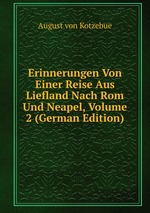 Erinnerungen Von Einer Reise Aus Liefland Nach Rom Und Neapel, Volume 2 (German Edition)