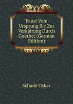 Faust Vom Ursprung Bis Zur Verklrung Durch Goethe; (German Edition)