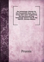 Die Verfassungs-Urkunde Fr Den Preussischen Staat, Vom 31. Januar 1850: Unter Vergleichung Mit Dem Entwurfe Zum Verfassungs-Gesetze Vom 20. Mai 1848 Etc. (German Edition)