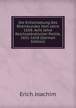 Die Entwickelung Des Rheinbundes Vom Jahre 1658: Acht Jahre Reichsstndischer Politik, 1651-1658 (German Edition)