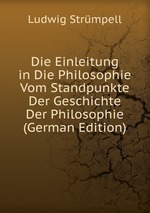 Die Einleitung in Die Philosophie Vom Standpunkte Der Geschichte Der Philosophie (German Edition)