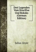 Drei Legenden Vom Krucifixe Und Rokoko (German Edition)