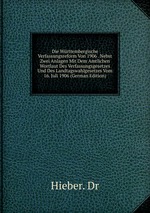 Die Wrttembergische Verfassungsreform Von 1906 . Nebst Zwei Anlagen Mit Dem Amtlichen Wortlaut Des Verfassungsgesetzes Und Des Landtagswahlgesetzes Vom 16. Juli 1906 (German Edition)