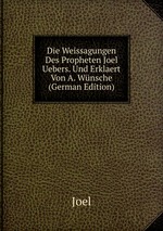 Die Weissagungen Des Propheten Joel Uebers. Und Erklaert Von A. Wnsche (German Edition)