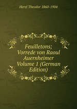 Feuilletons; Vorrede von Raoul Auernheimer Volume 1 (German Edition)