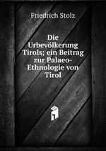 Die Urbevlkerung Tirols; ein Beitrag zur Palaeo-Ethnologie von Tirol