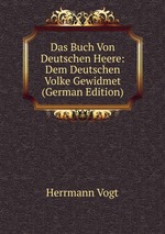 Das Buch Von Deutschen Heere: Dem Deutschen Volke Gewidmet (German Edition)