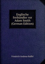 Englische freihndler vor Adam Smith (German Edition)