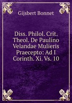 Diss. Philol. Crit. Theol. De Paulino Velandae Mulieris Praecepto: Ad I Corinth. Xi. Vs. 10