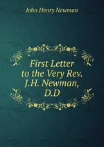 First Letter to the Very Rev. J.H. Newman, D.D