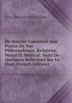 Du Suicide Considr Aux Points De Vue Philosophique, Religieux, Moral Et Mdical: Suivi De Quelques Rflexiors Sur Le Duel (French Edition)