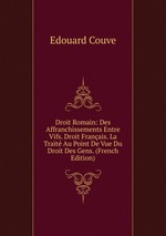 Droit Romain: Des Affranchissements Entre Vifs. Droit Franais. La Trait Au Point De Vue Du Droit Des Gens. (French Edition)