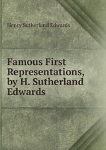 Famous First Representations, by H. Sutherland Edwards