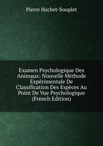 Examen Psychologique Des Animaux: Nouvelle Mthode Exprimentale De Classification Des Espces Au Point De Vue Psychologique (French Edition)