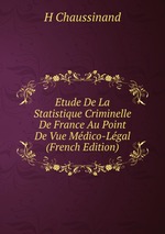 Etude De La Statistique Criminelle De France Au Point De Vue Mdico-Lgal (French Edition)