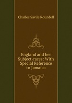 England and her Subject-races: With Special Reference to Jamaica