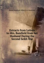 Extracts from Letters to Mrs. Bamfield from her Husband During the Second Seikh War