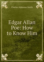 Edgar Allan Poe: How to Know Him