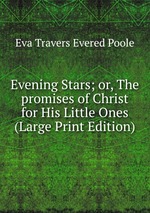 Evening Stars; or, The promises of Christ for His Little Ones (Large Print Edition)