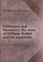 Filibusters and financiers: the story of William Walker and his associates
