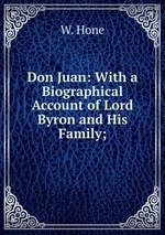 Don Juan: With a Biographical Account of Lord Byron and His Family;