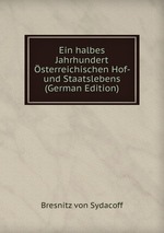 Ein halbes Jahrhundert sterreichischen Hof- und Staatslebens (German Edition)