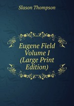 Eugene Field Volume I (Large Print Edition)