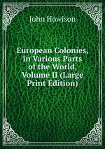 European Colonies, in Various Parts of the World, Volume II (Large Print Edition)