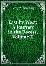 East by West: A Journey in the Recess, Volume II