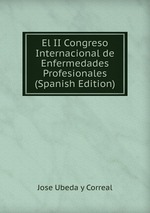 El II Congreso Internacional de Enfermedades Profesionales (Spanish Edition)