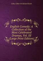 English Comedy: A Collection of the Most Celebrated Dramas, Vol. III (Large Print Edition)