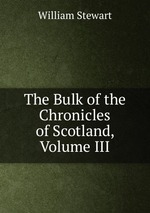 The Bulk of the Chronicles of Scotland, Volume III