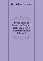 Prose Varie di Stanislao Canovai delle Scuole Pie, Tome III (Italian Edition)