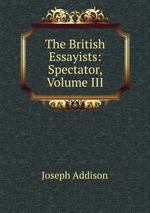 The British Essayists: Spectator, Volume III