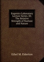 Eugenics Laboratory Lecture Series. III. The Relative Strength of Nurture and Nature