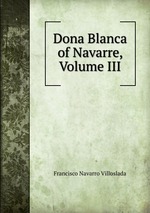 Dona Blanca of Navarre, Volume III