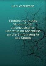 Einfhrung in das Studium der altranzsischen Literatur im Anschluss an die Einfhrung in das Studiu