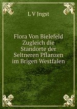 Flora Von Bielefeld Zugleich die Standorte der Seltneren Pflanzen im Brigen Westfalen