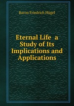 Eternal Life a Study of Its Implications and Applications