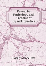 Fever: Its Pathology and Treatment by Antipyretics