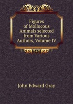 Figures of Mollucous Animals selected from Various Authors, Volume IV