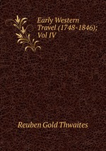 Early Western Travel (1748-1846); Vol IV