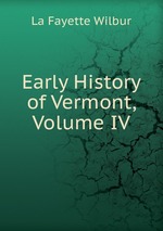 Early History of Vermont, Volume IV