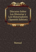 Discurso Sobre Las Historias y Los Historiadores (Spanish Edition)