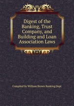 Digest of the Banking, Trust Company, and Building and Loan Association Laws