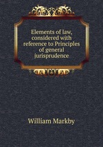 Elements of law, considered with reference to Principles of general jurisprudence