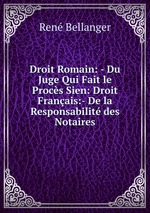 Droit Romain: - Du Juge Qui Fait le Procs Sien: Droit Franais:- De la Responsabilit des Notaires