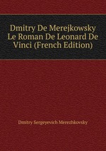 Dmitry De Merejkowsky Le Roman De Leonard De Vinci (French Edition)