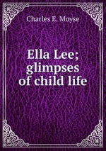 Ella Lee; glimpses of child life