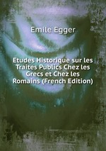 Etudes Historique sur les Traites Publics Chez les Grecs et Chez les Romains (French Edition)